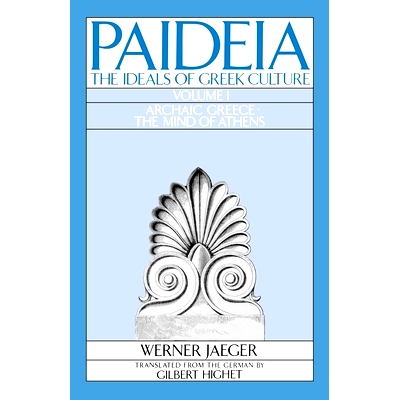 Paideia: The Ideals of Greek Culture: Volume I. Archaic Greece: The Mind of Athens 教育：希腊文化的理想：*卷古希腊：