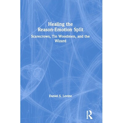 预订 Healing the Reason-Emotion Split: Scarecrows, Tin Woodmen and the Wizard 医治理性情绪分裂：稻草人，锡·伍德曼和巫师