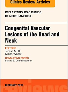 【预订】Congenital Vascular Lesions of the Head and Neck, An Issue of Otolaryngologic Clinics of North America