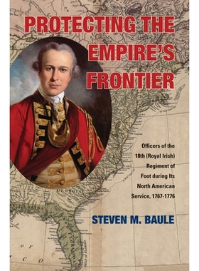 预订 Protecting the Empires Frontier: Officers of the 18th (Royal Irish) Regiment of Foot during Its North American Se