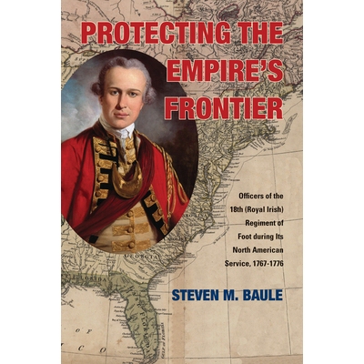 预订 Protecting the Empires Frontier: Officers of the 18th (Royal Irish) Regiment of Foot during Its North American Se