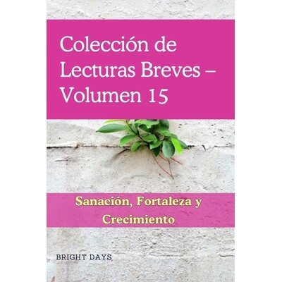 预订 Colección de Lecturas Breves - Volumen 15: Sanación, Fortaleza y Crecimiento 9798246763216