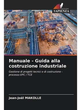 预订 Manuale - Guida alla costruzione industriale: Gestione di progetti tecnici e di costruzione - processo EPC / TCE. D