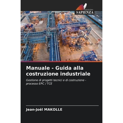 预订 Manuale - Guida alla costruzione industriale: Gestione di progetti tecnici e di costruzione - processo EPC / TCE. D