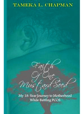 预订 Faith Of One Mustard Seed: My 18-Year Journey to Motherhood While Battling PCOS: 9781983654329