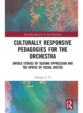 预订 Culturally Responsive Pedagogies for the Orchestra: Untold Stories of Seating Oppression and the Uprise of Social J