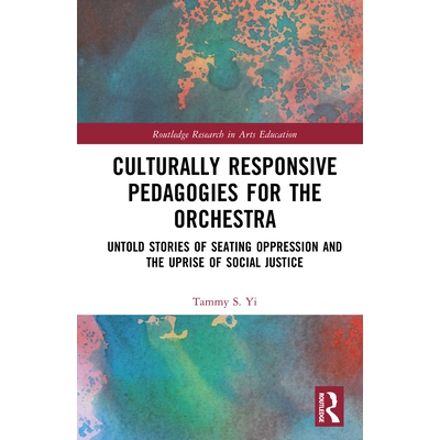 预订 Culturally Responsive Pedagogies for the Orchestra: Untold Stories of Seating Oppression and the Uprise of Social J