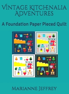 预订 Vintage Kitchenalia Adventures: A Foundation Paper Pieced Quilt: 9781710291377