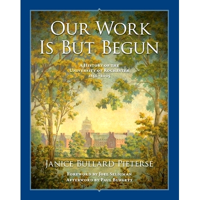 预订 Our Work Is But Begun: A History of the University of Rochester 1850-2005 我们的工作刚刚开始：罗切斯特大学 1850-200