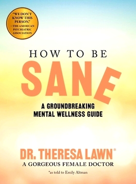 预订 How to Be Sane: A Groundbreaking Mental Wellness Guide from a Gorgeous Female Doctor: 9781524873752