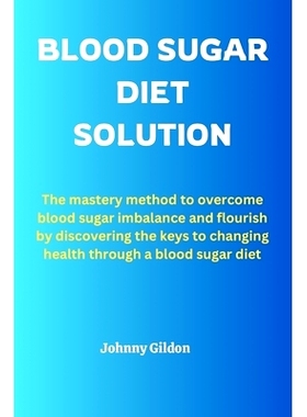 预订 Blood Sugar Diet Solution: The mastery method to overcome blood sugar imbalance and flourish by discovering the key