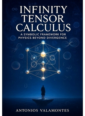 预订 Infinity Tensor Calculus: A Symbolic Framework for Physics Beyond Divergence: 9798280447530