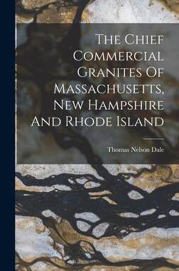 [预订]The Chief Commercial Granites Of Massachusetts, New Hampshire And Rhode Island 9781017837261