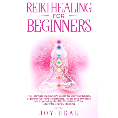 预订 Reiki Healing for Beginners: The ultimate beginner’s guide to learning basics of powerful Reiki treatments, levels