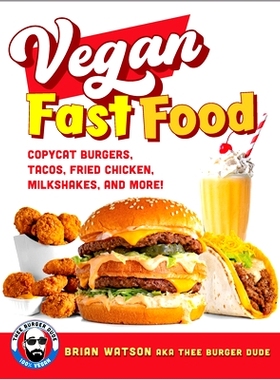 预订 Vegan Fast Food: Copycat Burgers, Tacos, Fried Chicken, Pizza, Milkshakes, and More!