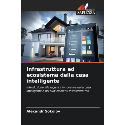 预订 Infrastruttura ed ecosistema della casa intelligente: Introduzione alla logistica innovativa della casa intelligent