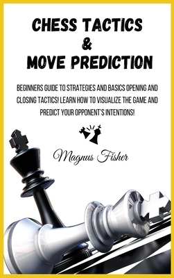【预订】Chess Tactics and Move Prediction: Beginners Guide to Strategies and Basics Opening an 9781803002170