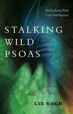 【预订】Stalking Wild Psoas: Embodying Your Core Intelligence