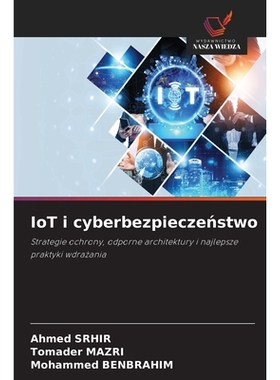 预订 IoT i cyberbezpieczenstwo: Strategie ochrony, odporne architektury i najlepsze praktyki wdrazania: 9786209152146