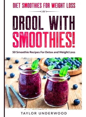 预订 Diet Smoothies For Weight Loss: DROOL WITH SMOOTHIES - 50 Smoothie Recipes For Detox and Weight Loss