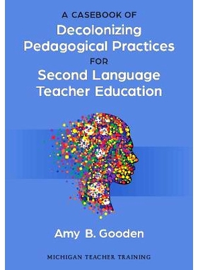 预订 Casebook of Decolonizing Pedagogical Practices for Second Language Teacher Education *语言教师教育非殖民化教学实践