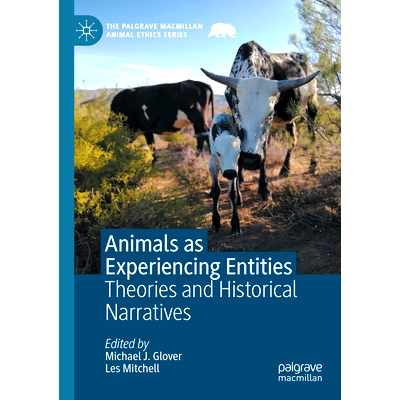 预订 Animals as Experiencing Entities: Theories and Historical Narratives 作为体验实体的动物：理论与历史叙述: 9783031464