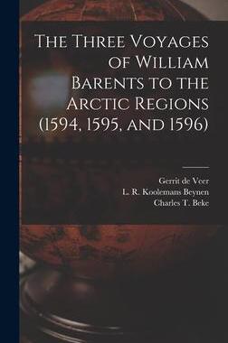 [预订]The Three Voyages of William Barents to the Arctic Regions (1594, 1595, and 1596) [microform] 9781013524202
