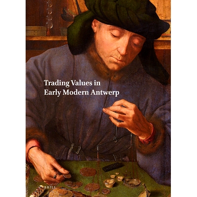 Trading Values in Early Modern Antwerp