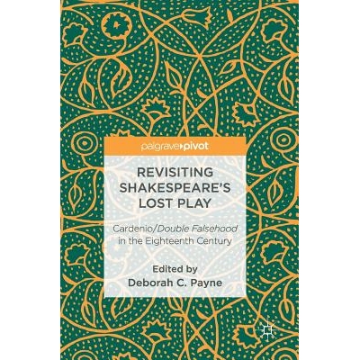 预订 Revisiting Shakespeare’s Lost Play: Cardenio/Double Falsehood in the Eighteenth Century: 9783319465135