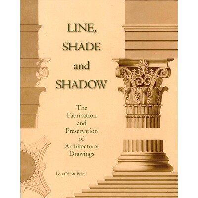 预订 Line, Shade and Shadow: The Fabrication and Preservation of Architectural Drawings 线条、色调和阴影：建筑图纸的制作