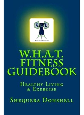 预订 W.H.A.T. Fitness Guidebook: Healthy Living & Exercise: 9781532988134