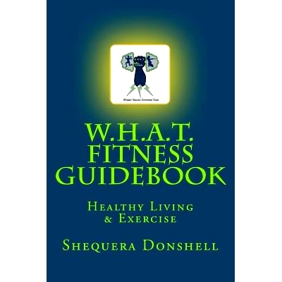 预订 W.H.A.T. Fitness Guidebook: Healthy Living & Exercise: 9781532988134