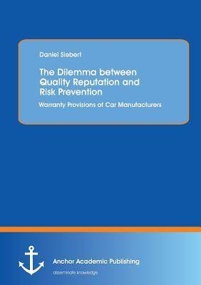 [预订]The Dilemma between Quality Reputation and Risk Prevention: Warranty Provisions of Car Manufacturers 9783954892860