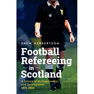 预订 Football Refereeing in Scotland: A History of its Organisation and Development 1873 -2023: 9781916981546