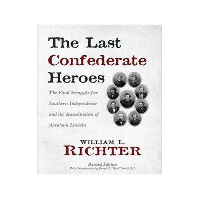 [预订]The Last Confederate Heroes: The Final Struggle for Southern Independence and the Assassination of A 9781627872133