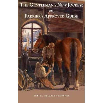 预订 The Gentleman’s New Jockey: or, Farrier’s Approved Guide: 9781943115242