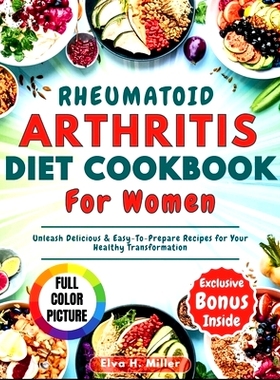 预订 Rheumatoid Arthritis Diet Cookbook For Women: Unleash Delicious & Easy-To-Prepare Recipes for Your Healthy Transfor