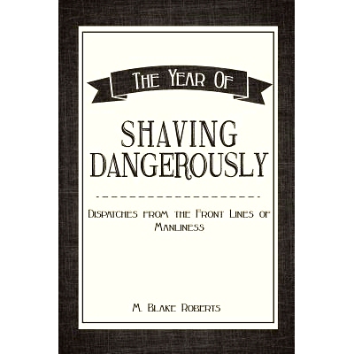 预订 The Year of Shaving Dangerously: Dispatches From the Front Lines of Manliness: 9781508820307
