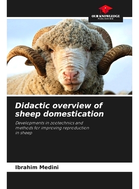 预订 Didactic overview of sheep domestication: Developments in zootechnics andmethods for improving reproductionin sheep