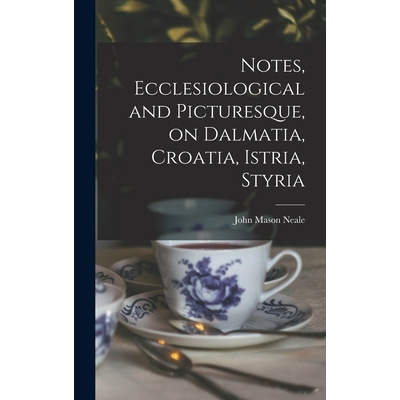预订 Notes, Ecclesiological and Picturesque, on Dalmatia, Croatia, Istria, Styria 9781018226651