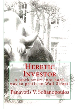预订 Heretic Investor: A work smart, not hard, way to profit on Wall Street!: 9781537794969