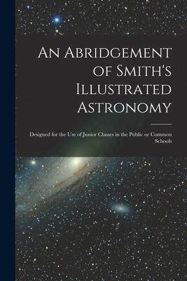 [预订]An Abridgement of Smith’s Illustrated Astronomy [microform]: Designed for the Use of Junior Classe 9781014439062
