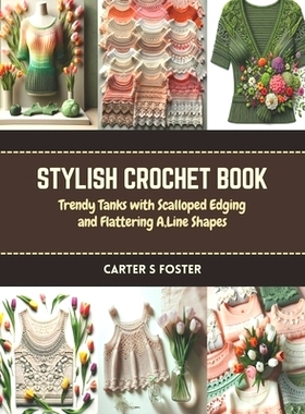 预订 Stylish Crochet Book: Trendy Tanks with Scalloped Edging and Flattering A, Line Shapes: 9798873211081