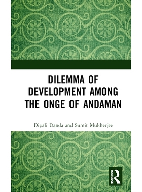 预订 Dilemma of Development among the Onge of Andaman 安达曼昂热发展困境: 9781032151274