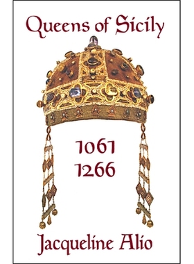 预订 Queens of Sicily 1061-1266: The Queens Consort, Regent and Regnant of the Norman-Swabian Era of the Kingdom of Sici