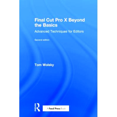 预订 Final Cut Pro X Beyond the Basics: Advanced Techniques for Editors Final Cut Pro X*基础: 9781138735835
