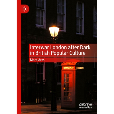 预订 Interwar London after Dark in British Popular Culture 两次世界大战期间英国流行文化的天黑后伦敦: 9783030949402