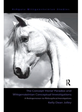 预订 The Concept ’Horse’ Paradox and Wittgensteinian Conceptual Investigations: A Prolegomenon to Philosophical Invest