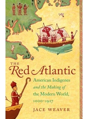 预订 The Red Atlantic: American Indigenes and the Making of the Modern World, 1000-1927 红色大西洋：美*徒和现代世界的制