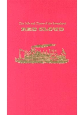 预订 The Life and Times of the Steamboat Red Cloud: Or, How Merchants, Mounties, and the Missouri Transformed the West: